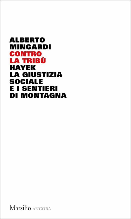 Copertina di Contro la tribù: Hayek, la giustizia sociale e i sentieri di montagna